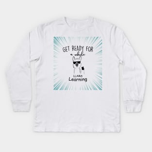 Get Ready For a Whole Llama Learning Kids Long Sleeve T-Shirt